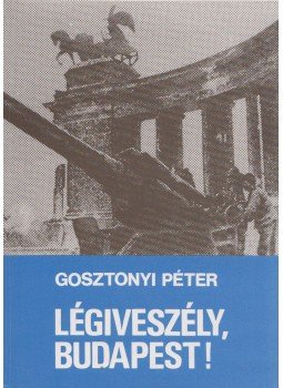 Gosztonyi Péter - Légiveszély, Budapest! Gosztonyi Péter - Légiveszély, Budapest!, Budapest 1989 antikvár könyv