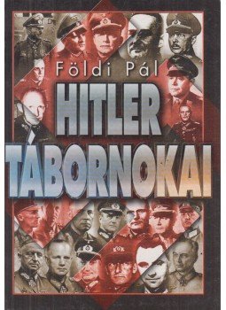 Földi Pál - Hitler tábornokai Földi Pál - Hitler tábornokai, Budapest 2001 antikvár könyv