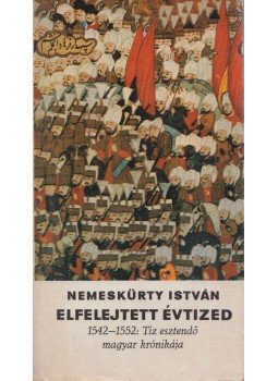 Nemeskürty István - Elfelejtett évtized Nemeskürty István - Elfelejtett évtized, Budapest 1974 antikvár könyv
