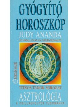 Ananda, Judy - Asztrológia - Gyógyító horoszkóp Ananda, Judy - Asztrológia - Gyógyító horoszkóp, Budapest 1994 antikvár könyv