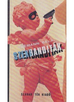 Szémann Béla - Szexbanditák Szémann Béla - Szexbanditák, Budapest 1989 antikvár könyv