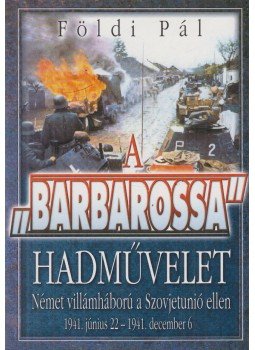 Földi Pál - A Barbarossa hadművelet Földi Pál - A Barbarossa hadművelet, Budapest 2003 antikvár könyv