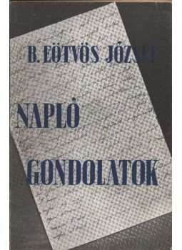 B. Eötvös József - Napló - gondolatok B. Eötvös József - Napló - gondolatok, Budapest 1941 antikvár könyv