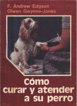 Edgson, F. Andrew, Gwynne-Jones, Olwen - Cómo curar y atender a su perro Edgson, F. Andrew, Gwynne-Jones, Olwen - Cómo curar y atender a su perro, Buenos Aires 1981 antikvár könyv