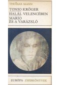 Thomas Mann - Tonio Kröger / Halál Velencében / Mario és a varázsló