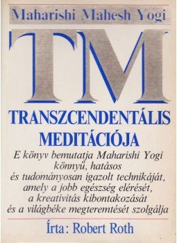 Roth, Robert - Maharishi Mahesh Yogi transzcendentális meditációja Roth, Robert - Maharishi Mahesh Yogi transzcendentális meditációja, Budapest 1991 antikvár könyv