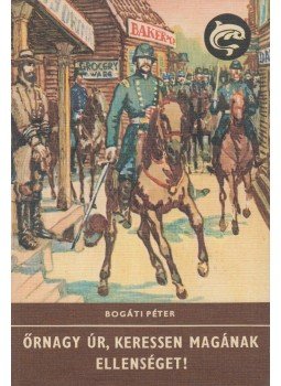 Bogáti Péter - Őrnagy úr, keressen magának ellenséget! Bogáti Péter - Őrnagy úr, keressen magának ellenséget!, Budapest 1978 antikvár könyv