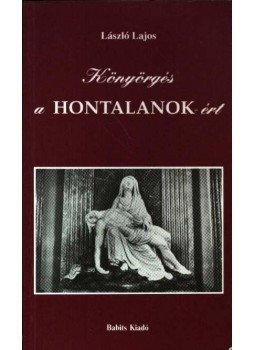 László Lajos - Könyörgés a hontalanok-ért László Lajos - Könyörgés a hontalanok-ért, Szekszárd 1993 antikvár könyv