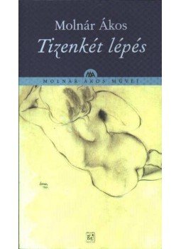 Molnár Ákos - Tizenkét lépés Molnár Ákos - Tizenkét lépés, Budapest 2005 antikvár könyv