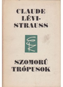 Lévi-Strauss, Claude - Szomorú trópusok Lévi-Strauss, Claude - Szomorú trópusok, Budapest 1973 antikvár könyv