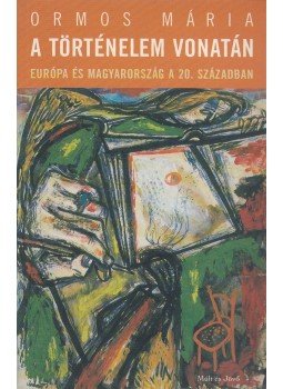Ormos Mária - A történelem vonatán Ormos Mária - A történelem vonatán, Budapest 2005 antikvár könyv
