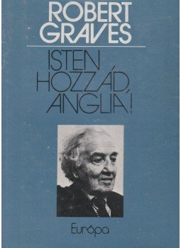 Robert Graves - Isten hozzád, Anglia! Robert Graves - Isten hozzád, Anglia!, Budapest 1979 antikvár könyv