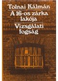 Tolnai Kálmán - A 16-os zárka lakója / Vizsgálati fogság
