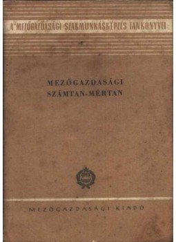 - Mezőgazdasági számtan-mértan - Mezőgazdasági számtan-mértan, Budapest 1963 antikvár könyv