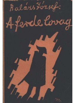 Balázs József - A ferde lovag (dedikált) Balázs József - A ferde lovag (dedikált), Nagykanizsa 1932 antikvár könyv