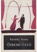 Karinthy Ferenc - Ősbemutató