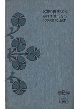 Rákosi Viktor - Kóborlások otthon és idegen földön Rákosi Viktor - Kóborlások otthon és idegen földön, Budapest 1908 antikvár könyv