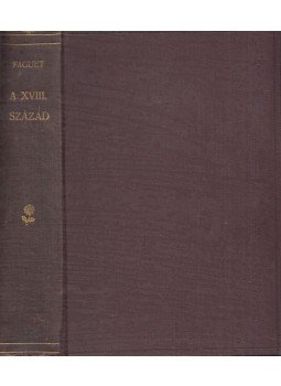 Faguet Emil - A XVIII. század Faguet Emil - A XVIII. század, Budapest 1898 antikvár könyv