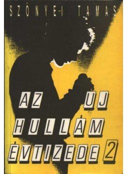 Szőnyei Tamás - Az új hullám évtizede 2. Szőnyei Tamás - Az új hullám évtizede 2., Budapest 1992 antikvár könyv