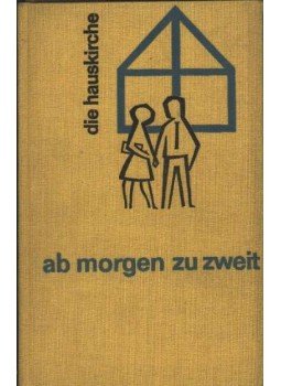 Egenolf, Hans-Andreas, Donat, Hans, Ernst,Wilhelm - Ab morgen zu zweit Egenolf, Hans-Andreas, Donat, Hans, Ernst,Wilhelm - Ab morgen zu zweit, Leipzig 1977 antikvár könyv