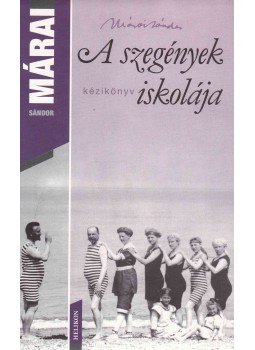 Márai Sándor - A szegények iskolája Márai Sándor - A szegények iskolája, Budapest 2005 antikvár könyv