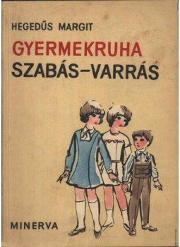 Hegedűs Margit - Gyermekruha szabás-varrás Hegedűs Margit - Gyermekruha szabás-varrás, Budapest 1966 antikvár könyv