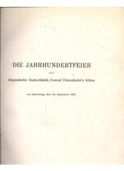  - Die Jahrhundertfeier der Siegendorfer Zuckerfabrik Conrad Patzenhofer's Söhne