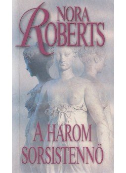 Nora Roberts - A három sorsistennő Nora Roberts - A három sorsistennő, Budapest 2003 antikvár könyv