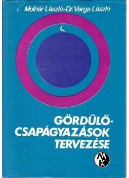 Molnár László, Varga László - Gördülőcsapágyazások tervezése Molnár László, Varga László - Gördülőcsapágyazások tervezése, Budapest 1977 antikvár könyv