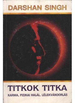 Sant Darshan Singh - Titkok titka Sant Darshan Singh - Titkok titka, Budapest 1991 antikvár könyv