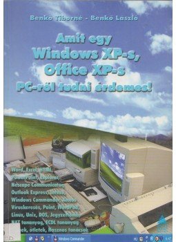 Benkő László, Benkő Tiborné - Amit egy Windows XP-s, Office XP-s PC-ről tudni érdemes! Benkő László, Benkő Tiborné - Amit egy Windows XP-s, Office XP-s PC-ről tudni érdemes!, Solymár 2002 antikvár könyv