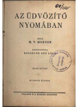 Morton H. V. - Az üdvözítő nyomában I. kötet Morton H. V. - Az üdvözítő nyomában I. kötet, Budapest 0 antikvár könyv