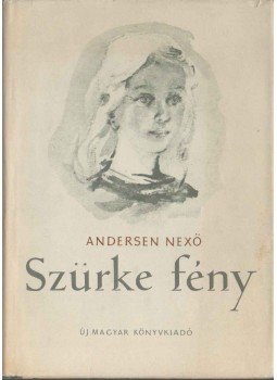 Nexő, Martin Andersen - Szürke fény Nexő, Martin Andersen - Szürke fény, Budapest 1956 antikvár könyv