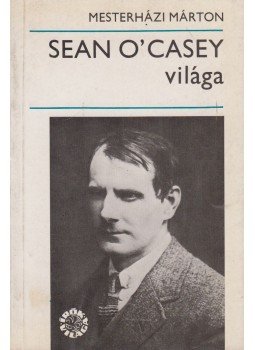 Mesterházi Márton - Sean O' Casey világa Mesterházi Márton - Sean O' Casey világa, Budapest 1983 antikvár könyv