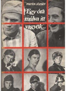 Pintér József - Egy óra múlva itt vagyok Pintér József - Egy óra múlva itt vagyok, Budapest 1975 antikvár könyv