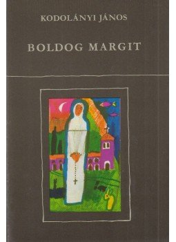 Kodolányi János - Boldog Margit Kodolányi János - Boldog Margit, Budapest 1982 antikvár könyv