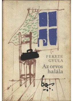Fekete Gyula - Az orvos halála Fekete Gyula - Az orvos halála, Budapest 1963 antikvár könyv