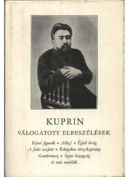 Kuprin, Alekszandr - Kuprin - Válogatott elbeszélések Kuprin, Alekszandr - Kuprin - Válogatott elbeszélések, Budapest 1973 antikvár könyv