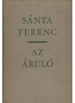 Sánta Ferenc - Az áruló Sánta Ferenc - Az áruló, Budapest 1966 antikvár könyv
