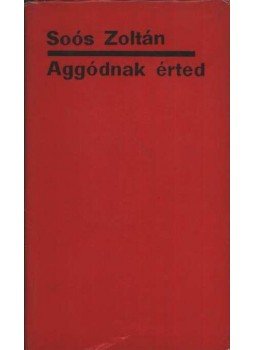 Soós Zoltán - Aggódnak érted Soós Zoltán - Aggódnak érted, Budapest 1965 antikvár könyv