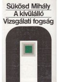 Sükösd Mihály - A kívülálló / Vizsgálati fogság