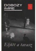 Dobozy Imre - Eljött a tavasz