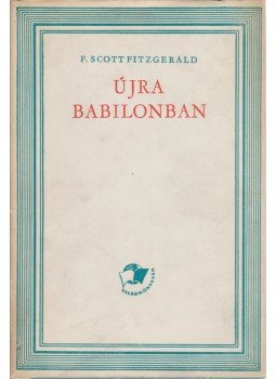 F. Scott Fitzgerald - Újra Babilonban F. Scott Fitzgerald - Újra Babilonban, Budapest 1962 antikvár könyv