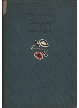 Móra Ferenc - Georgikon / Nádihegedű Móra Ferenc - Georgikon / Nádihegedű, Budapest 1959 antikvár könyv
