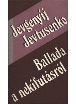 Jevtusenko, Jevgenyij - Ballada a nekifutásról Jevtusenko, Jevgenyij - Ballada a nekifutásról, Budapest 1980 antikvár könyv