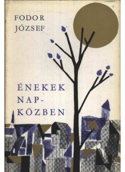 Fodor József - Énekek napközben Fodor József - Énekek napközben, Budapest 1966 antikvár könyv