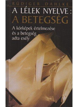Rüdiger Dahlke - A lélek nyelve: A betegség Rüdiger Dahlke - A lélek nyelve: A betegség, Budapest 2002 antikvár könyv