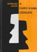 Varnusz Egon - A Caro-Kann-védelem