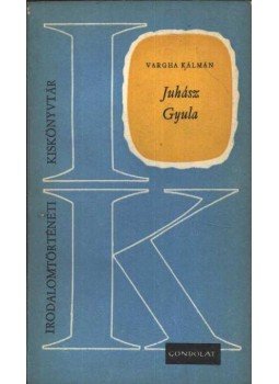 Vargha Kálmán - Juhász Gyula Vargha Kálmán - Juhász Gyula, Budapest 1968 antikvár könyv