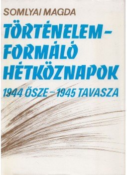 Somlyai Magda - Történelemformáló hétköznapok Somlyai Magda - Történelemformáló hétköznapok, Budapest 1985 antikvár könyv